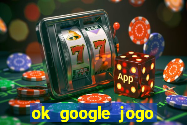 ok google jogo para ganhar dinheiro